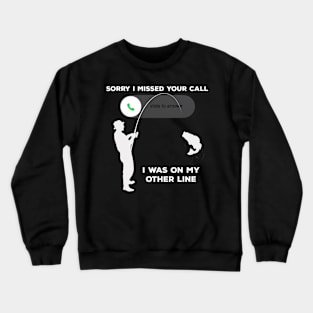 I was on the other line FUNNY FISHING Crewneck Sweatshirt